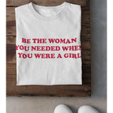 Be the Woman You Needed Encouraging Tee