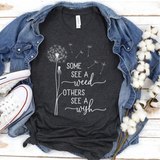 Some See a Weed Others See a Wish T-Shirt