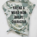 Weird Moms Build Character T-Shirt